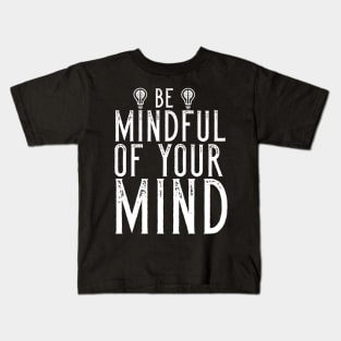 Be Mindful Of Your Mind Kids T-Shirt